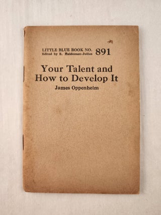 Item #47293 Your Talent and How to Develop It: Little Blue Book No. 891. James and Oppenheim, E....