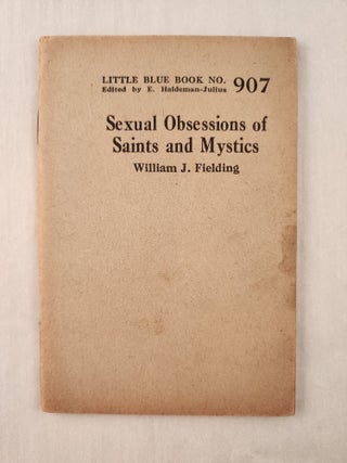 Item #47295 Sexual Obsessions of Saints and Mystics: Little Blue Book No. 907. William J. and...