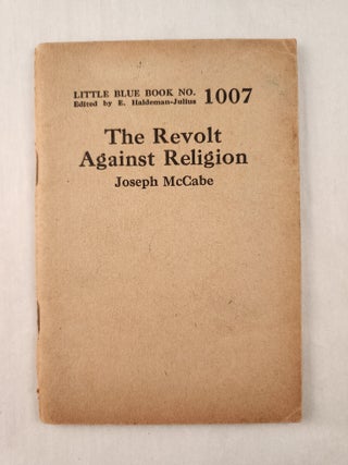 Item #47300 The Revolt Against Religion: Little Blue Book No. 1007. Joseph and McCabe, E....