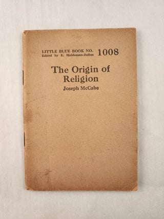 Item #47301 The Origin of Religion: Little Blue Book No. 1008. Joseph and McCabe, E....