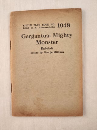 Item #47304 Gargantua: Mighty Monster: Little Blue Book No. 1048. Rabelais, E. Haldeman-Julius