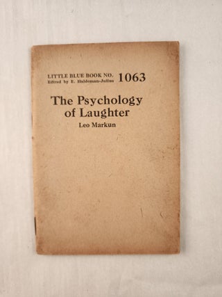 Item #47308 The Psychology of Laughter: Little Blue Book No. 1063. Leo and Markun, E....