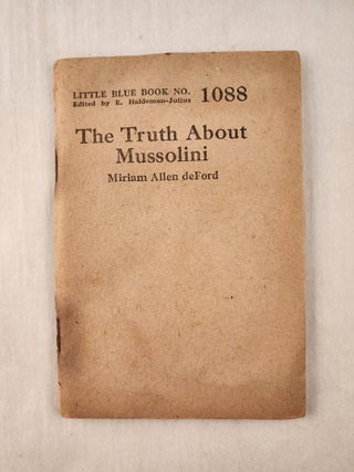 Item #47312 The Truth About Mussolini: Little Blue Book No. 1088. Miriam Allen and deFord, E....
