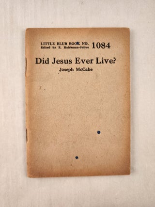 Item #47314 Did Jesus Ever Live?: Little Blue Book No. 1084. Joseph and McCabe, E. Haldeman-Julius
