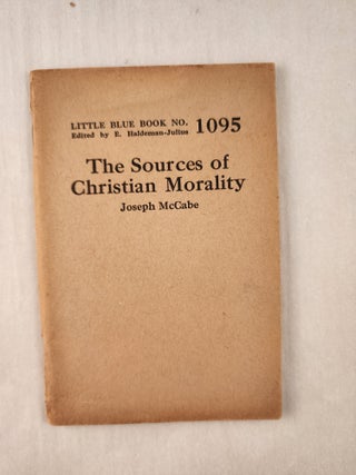 Item #47315 The Sources of Christian Morality: Little Blue Book No. 1095. Joseph and McCabe, E....