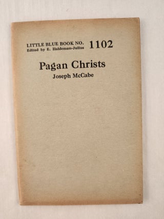 Item #47317 Pagan Christs: Little Blue Book No. 1102. Joseph and McCabe, E. Haldeman-Julius