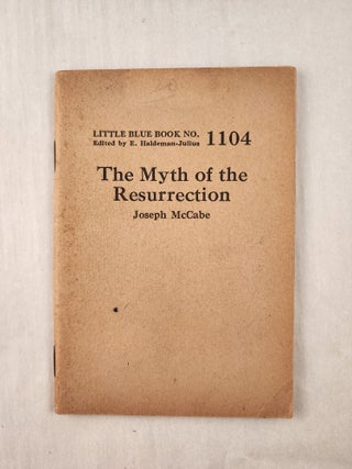 Item #47319 The Myth of the Resurrection: Little Blue Book No. 1104. Joseph and McCabe, E....