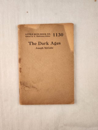 Item #47325 The Dark Ages: Little Blue Book No. 1130. Joseph and McCabe, E. Haldeman-Julius