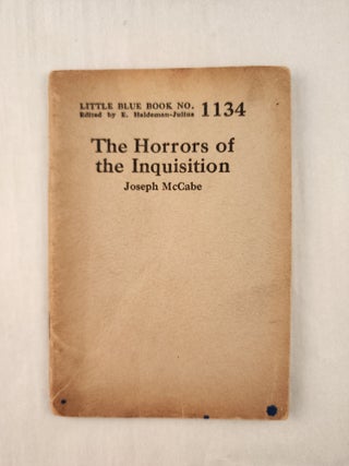 Item #47328 The Horrors of the Inquisition: Little Blue Book No. 1134. Joseph and McCabe, E....