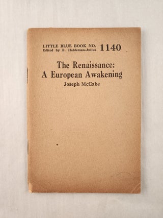 Item #47330 The Renaissance: A European Awakening: Little Blue Book No. 1140. Joseph and McCabe,...