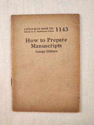 Item #47332 How to Prepare Manuscripts: Little Blue Book No. 1143. George and Milburn, E....