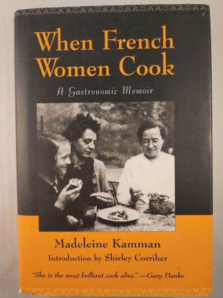 Item #47346 When French Women Cook A Gastronomic Memoir. Madeleine Kamman, Shirley Corriher