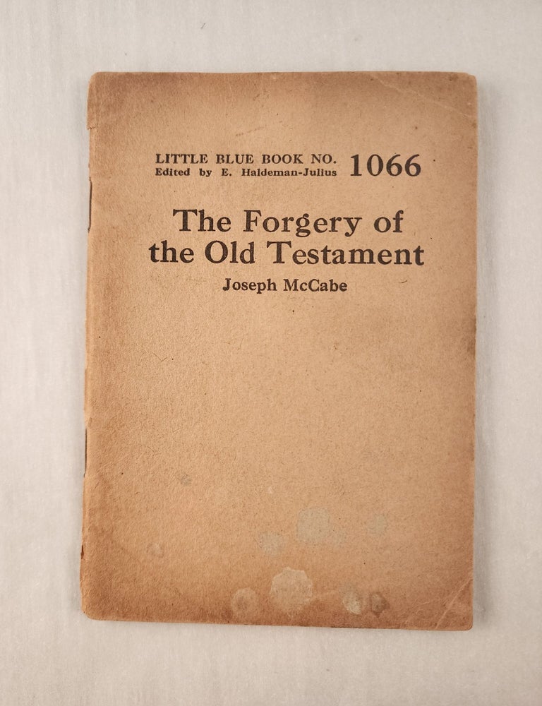 Item #47369 The Forgery of the Old Testament: Little Blue Book No. 1066. Joseph and McCabe, E. Haldeman-Julius.