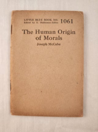 Item #47370 The Human Origin of Morals: Little Blue Book No. 1061. Joseph and McCabe, E....