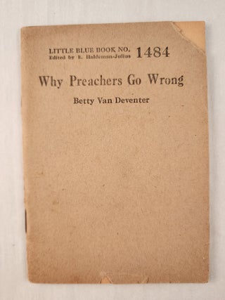 Item #47379 Why Preachers Go Wrong: Little Blue Book No. 1484. Betty and Van Deventer, E....