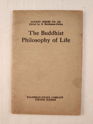 Item #47387 The Buddhist Philosophy of Life: Pocket Series No. 322. E. Haldeman-Julius