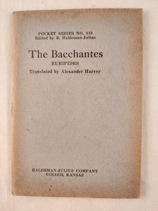Item #47389 The Bacchantes: Pocket Series No. 418. Euripides, E. Haldeman-Julius