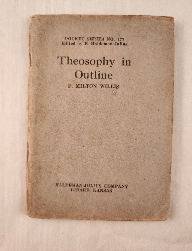 Item #47390 Theosophy in Outline: Pocket Series No. 477. F. Milton and Willis, E. Haldeman-Julius.