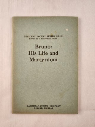 Item #47392 Bruno: His Life and Martyrdom: Ten Cent Pocket Series No. 51. Haldeman-Julius E