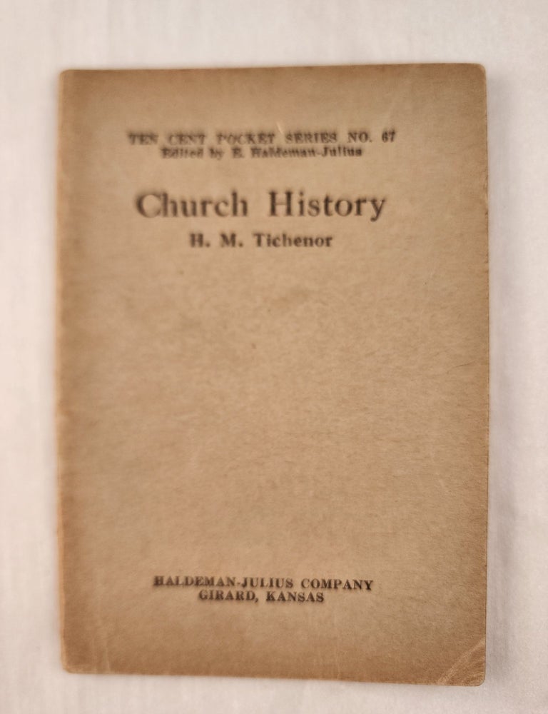 Item #47393 Church History: Ten Cent Pocket Series No. 67. H. M. and Tichenor, E. Haldeman-Julius.