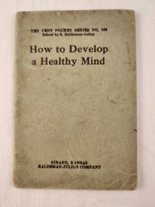 Item #47394 How to Develop a Healthy Mind: Ten Cent Pocket Series No. 108. E. Haldeman-Julius