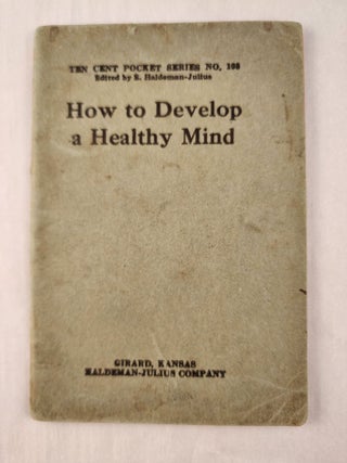 Item #47394 How to Develop a Healthy Mind: Ten Cent Pocket Series No. 108. E. Haldeman-Julius