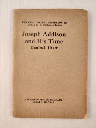 Item #47403 Joseph Addison and His Time: Ten Cent Pocket Series No. 328. Charles J. and Finger,...
