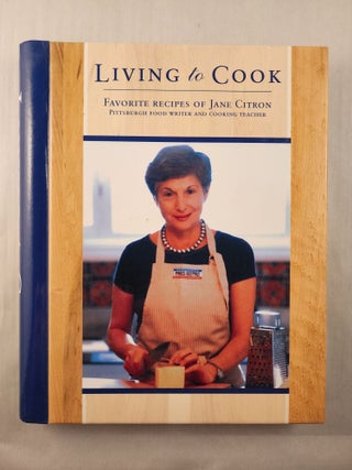 Item #47421 Living to Cook Favorite Recipes of Jane Citron Pittsburgh Food Writer and Cooking...
