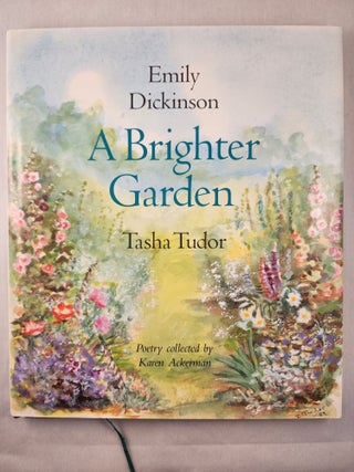 Item #47429 A Brighter Garden. Emily Dickenson, Karen Ackerman, Tasha Tudor