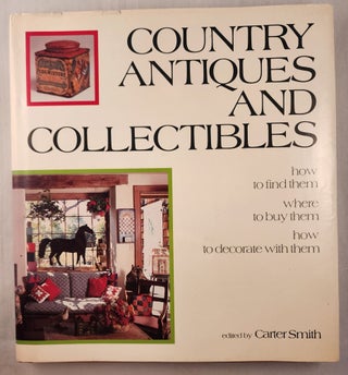Item #47446 Country Antiques and Collectibles how to find them, where to buy them, how to...
