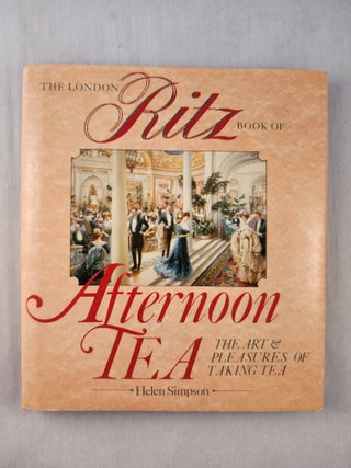 Item #47457 The London Ritz Book Of Afternoon Tea The Art & Pleasures of a Taking Tea. Helen Simpson