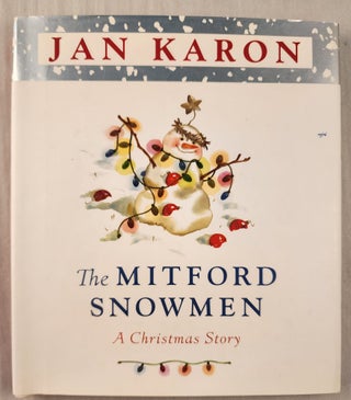 Item #47463 The Mitford Snowmen A Christmas Story. Jan Karon