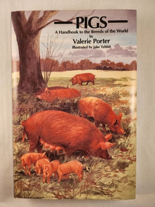 Item #47477 Pigs A Handbook to the Breeds of the World. Valerie and Porter, Jake Tebbit