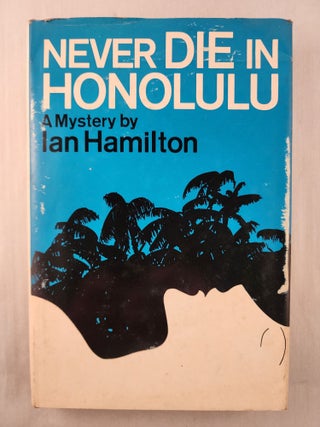 Item #47505 Never Die In Honolulu. Ian Hamilton