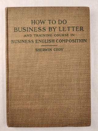 Item #47506 How to do Business by Letter and Training Course in Business English Composition....
