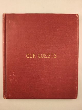 Item #47579 Our Guests. A Volume Dedicated to the remembrance of those friends who “have come,...