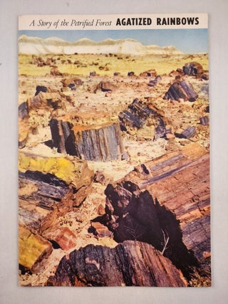 Item #47582 Agatized Rainbows A Story of the Petrified Forest Popular Series No. 3. 1951. Harold...