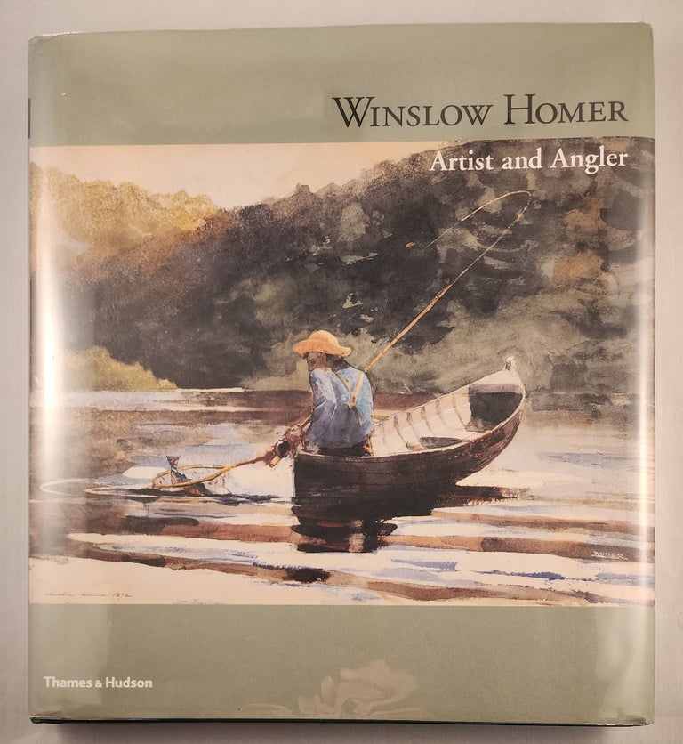 Item #47622 Winslow Homer Artist and Angler. Patricia Junker, Sarah Burns.