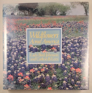 Item #47623 Wildflowers Across America. Lady Bird Johnson, Carlton B. Lees, photographs, Les Line