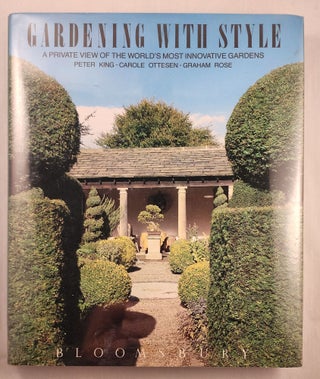 Item #47629 Gardening With Style A Private View of the World’s Most Innovative Gardens. Peter...