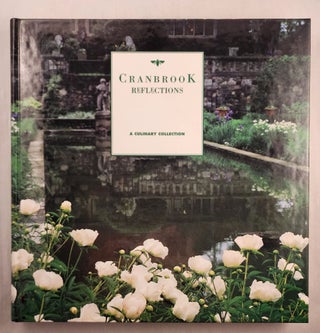 Item #47631 Cranbrook Reflections A Culinary Collection. Cranbrook House, Gardens Auxiliary