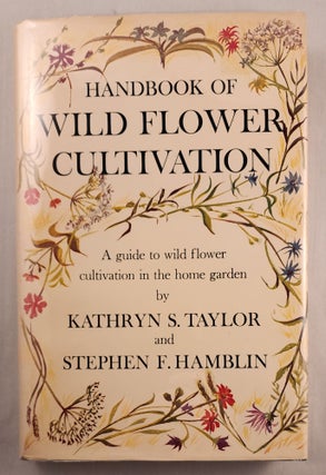 Item #47636 Handbook of Wild Flower Cultivation. Kathryn S. Taylor, Catherine R. Hammond