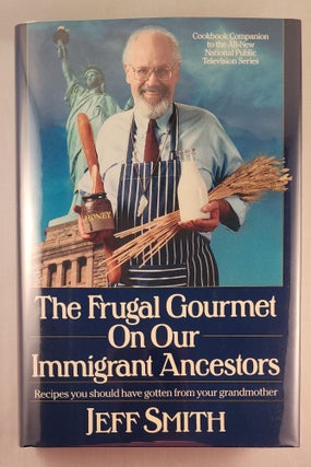 Item #47645 The Frugal Gourmet On Our Immigrant Ancestors: Recipes You Should Have Gotten from...
