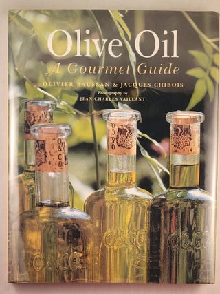 Item #47646 Olive Oil A Gourmet Guide. Olivier Baussan, Jacques Chibois, photographic,...