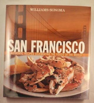 Item #47647 San Francisco Authentic Recipes Celebrating the Foods of the World. Janet Fletcher,...
