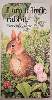 Item #47660 I am a Little Rabbit. Francois Crozat