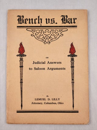 Item #47684 Bench vs. Bar or Judicial Answers to Saloon Arguments. Lemuel D. Lilly
