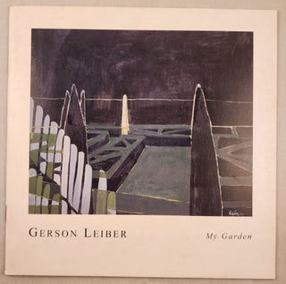 Item #47703 Gerson Leiber My Garden. Inc NY: Denise Bibro Fine Art, 2001, April 5 - May 5