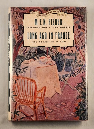 Item #47740 Long Ago in France The Years in Dijon: A Destinations Book. M. F. K. Fisher, Jan Morris