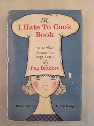 Item #47748 The I Hate To Cook Book. Peg and Bracken, Hilary Knight